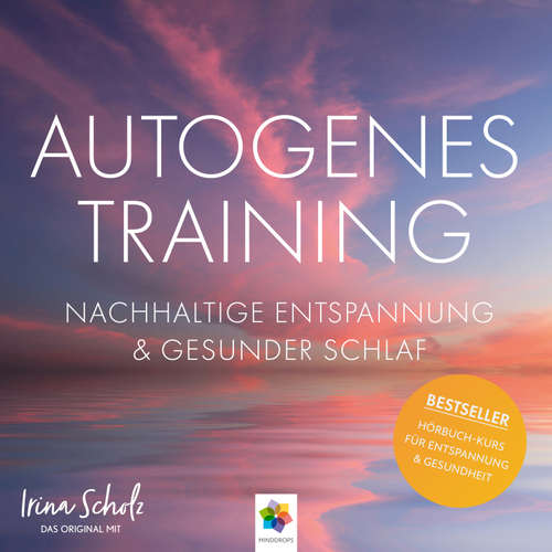 Hoerbuch Autogenes Training * Nachhaltige Entspannung und gesunder Schlaf - minddrops - Irina Scholz