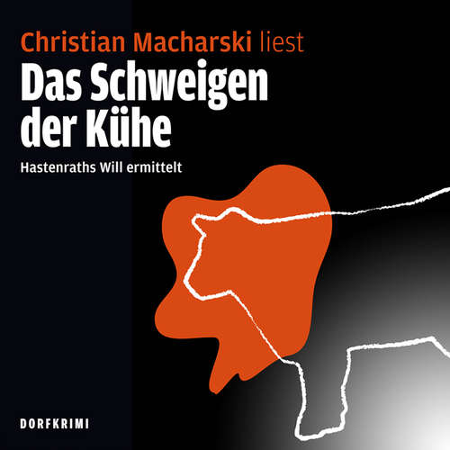 Hoerbuch Das Schweigen der Kühe! Hastenraths Will ermittelt - Christian Macharski - Christian Macharski