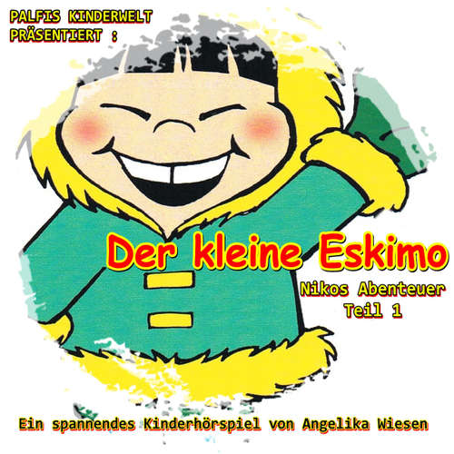 Hoerbuch Der kleine Eskimo (Nikos Abenteuer - Teil 1) Ein spannendes Hörspiel von Angelika Wiesen - Angelika Wiesen - Palfis Kinderwelt präsentiert: