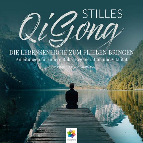 Hoerbuch Stilles Qi Gong * Die Lebensenergie zum Fließen bringen. Anleitungen für innere Ruhe, Regeneration und Vitalität - minddrops - Thomas Küchler