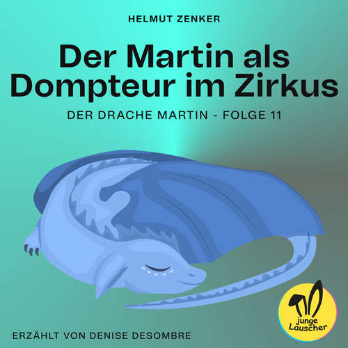 Hoerbuch Der Martin als Dompteur im Zirkus (Der Drache Martin, Folge 11) - Helmut Zenker - Denise Desombre
