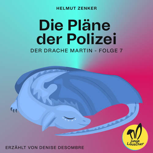 Hoerbuch Die Pläne der Polizei (Der Drache Martin, Folge 7) - Helmut Zenker - Denise Desombre