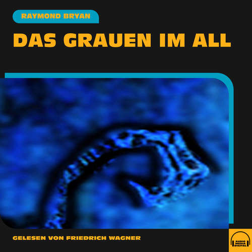 Hoerbuch Das Grauen im All - Raymond Bryan - Friedrich Wagner