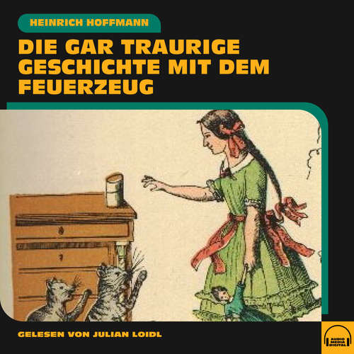 Hoerbuch Die gar traurige Geschichte mit dem Feuerzeug - Heinrich Hoffmann - Julian Loidl