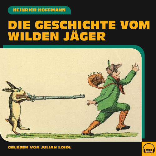 Hoerbuch Die Geschichte vom wilden Jäger - Heinrich Hoffmann - Julian Loidl