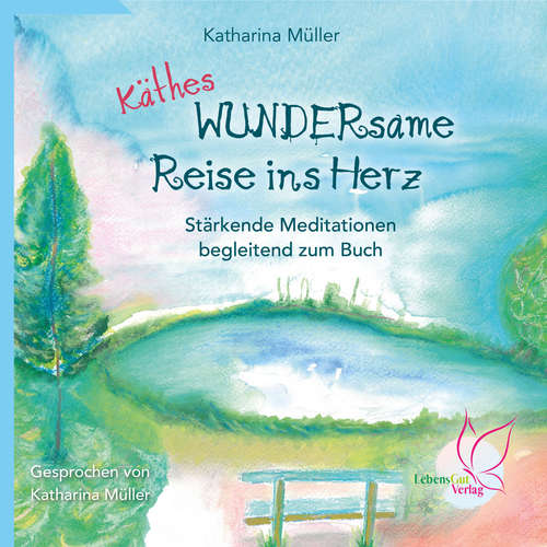 Hoerbuch Käthes WUNDERsame Reise in Herz - Stärkende Meditationen - Katharina Müller - Katharina Müller