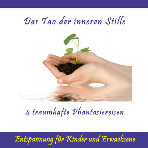 Hoerbuch Das Tao der inneren Stille / Entspannung für Kinder und Erwachsene / 4 traumhafte Phantasiereisen - Ursula Schmidt - Ursula Schmidt