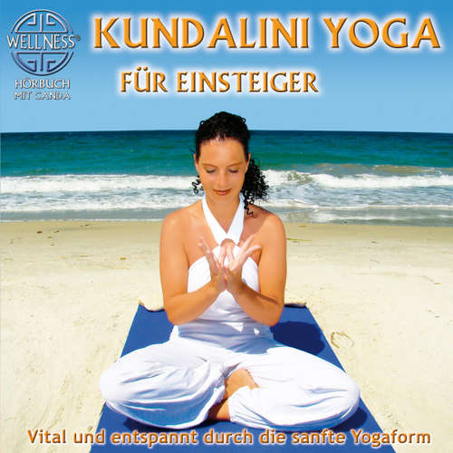 Hoerbuch Kundalini Yoga für Einsteiger - Vital und entspannt durch die sanfte Yogaform - Canda - Canda