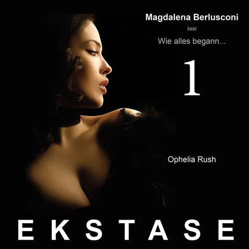 Hoerbuch Ekstase - Wie alles begann... - Ophelia Rush - Magdalena Berlusconi