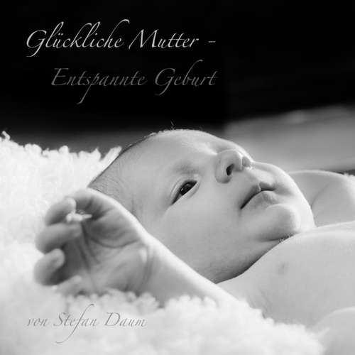 Hoerbuch Glückliche Mutter - Entspannte Geburt -  - Stefan Daum
