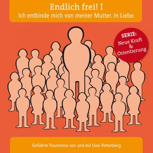 Hoerbuch Endlich frei! I. Ich entbinde mich von meiner Mutter. In Liebe. -  - Uwe Pettenberg