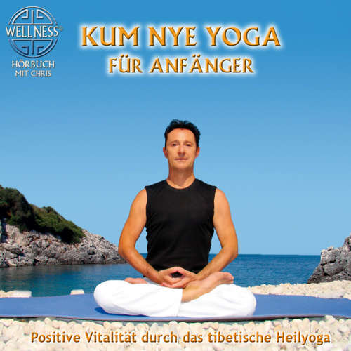 Hoerbuch Kum Nye Yoga für Anfänger - Positive Vitalität durch das tibetische Heilyoga - Chris - Chris