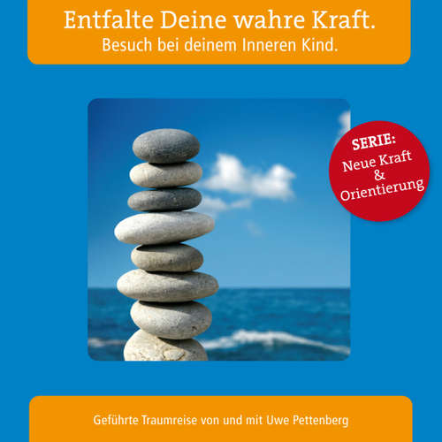 Hoerbuch Entfalte Deine wahre Kraft. Besuch bei deinem Inneren Kind. -  - Uwe Pettenberg