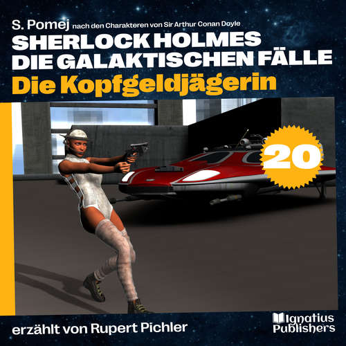Hoerbuch Die Kopfgeldjägerin (Sherlock Holmes - Die galaktischen Fälle, Folge 20) - S. Pomej - Rupert Pichler