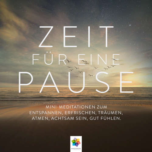 Hoerbuch Zeit für eine Pause * Mini-Meditationen zum Entspannen, Erfrischen, Träumen, Atmen, Achtsam sein, gut Fühlen - minddrops - Thomas Küchler