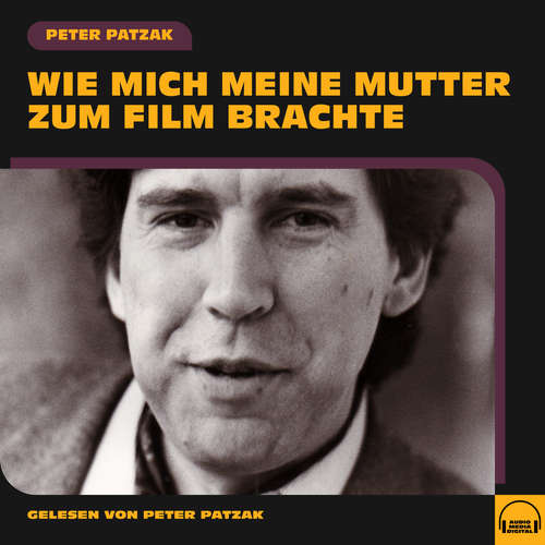 Hoerbuch Wie mich meine Mutter zum Film brachte - Peter Patzak - Peter Patzak