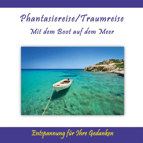 Hoerbuch Phantasiereise / Traumreise - Mit dem Boot auf dem Meer / Entspannung für Ihre Gedanken - Thomas Rettenmaier - Thomas Rettenmaier