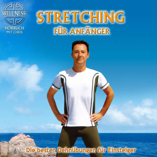 Hoerbuch Stretching für Anfänger - Die besten Dehnübungen gegen Verspanntheit und Stress - Chris - Chris