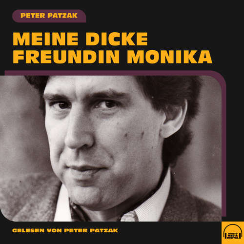 Hoerbuch Meine dicke Freundin Monika - Peter Patzak - Peter Patzak