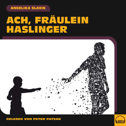 Hoerbuch Ach, Fräulein Haslinger - Angelika Slavik - Peter Patzak
