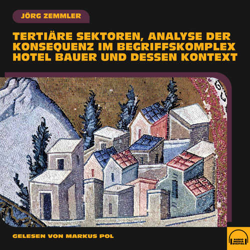 Hoerbuch Tertiäre Sektoren, Analyse der Konsequenz im Begriffskomplex Hotel Bauer und dessen Kontext - Jörg Zemmler - Markus Pol