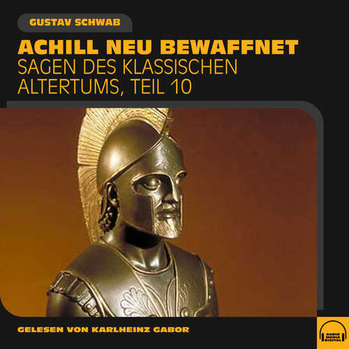 Hoerbuch Achill neu bewaffnet (Sagen des klassischen Altertums, Teil 10) - Gustav Schwab - Karlheinz Gabor