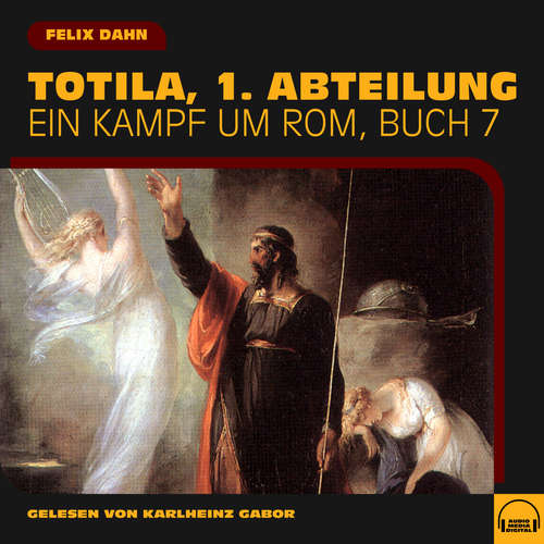 Hoerbuch Totila, 1. Abteilung (Ein Kampf um Rom, Buch 7) - Felix Dahn - Karlheinz Gabor
