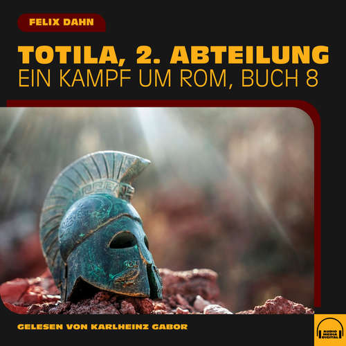 Hoerbuch Totila, 2. Abteilung (Ein Kampf um Rom, Buch 8) - Felix Dahn - Karlheinz Gabor