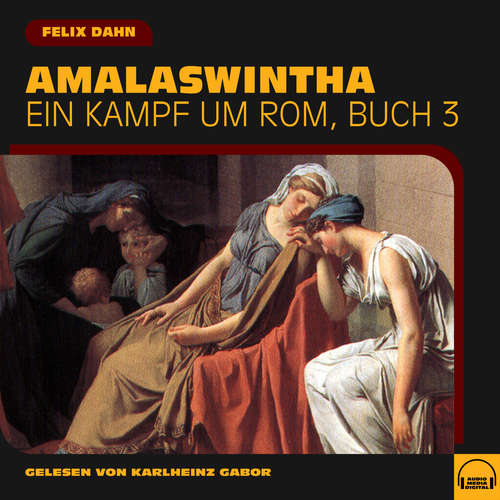 Hoerbuch Amalaswintha (Ein Kampf um Rom, Buch 3) - Felix Dahn - Karlheinz Gabor