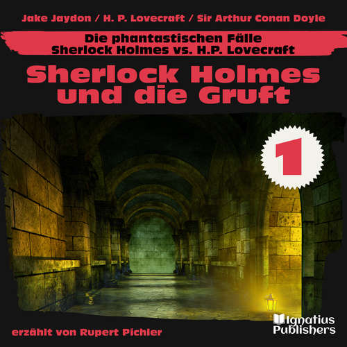 Hoerbuch Sherlock Holmes und die Gruft (Die phantastischen Fälle - Sherlock Holmes vs. H. P. Lovecraft, Folge 1) - H. P. Lovecraft - Rupert Pichler