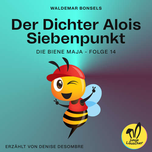 Hoerbuch Der Dichter Alois Siebenpunkt (Die Biene Maja, Folge 14) - Waldemar Bonsels - Denise Desombre