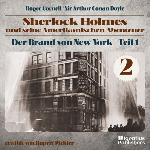 Hoerbuch Der Brand von New York - Teil 1 (Sherlock Holmes und seine Amerikanischen Abenteuer, Folge 2) - Sir Arthur Conan Doyle - Rupert Pichler