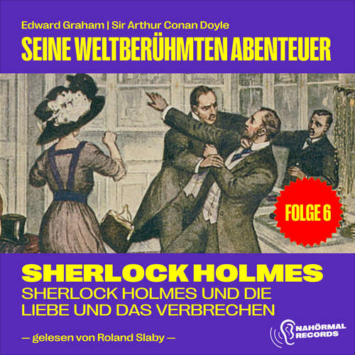 Hoerbuch Sherlock Holmes und die Liebe und das Verbrechen (Seine weltberühmten Abenteuer, Folge 6) - Edward Graham - Roland Slaby