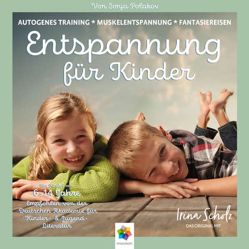Hoerbuch Entspannung für Kinder * Autogenes Training - Muskelentspannung - Imaginationen * Für eine ausgeglichene Kindheit. Kindgerecht aufbereitet und wundervoll vorgetragen - minddrops - Irina Scholz