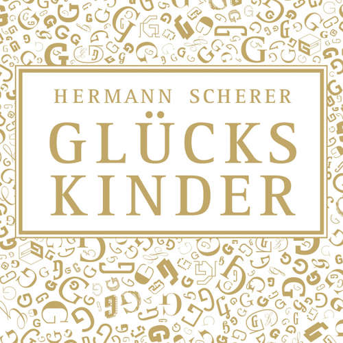 Hoerbuch Glückskinder - Warum manche lebenslang Chancen suchen und andere sie täglich nutzen - Hermann Scherer - Hermann Scherer