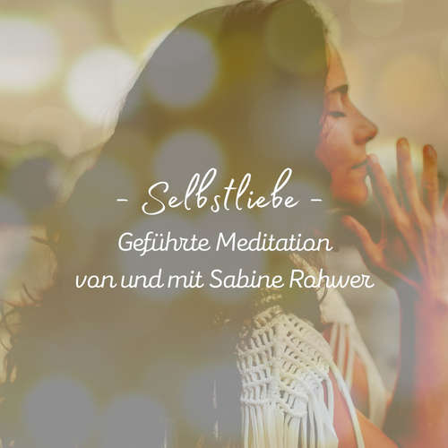 Hoerbuch Geführte Meditation: Selbstliebe Meditation - Sabine Rohwer - Sabine Rohwer