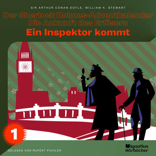 Hoerbuch Ein Inspektor kommt (Der Sherlock Holmes-Adventkalender - Die Ankunft des Erlösers, Folge 1) - Sir Arthur Conan Doyle - Rupert Pichler