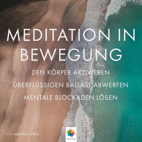 Hoerbuch Meditation in Bewegung * Den Körper aktivieren, überflüssigen Ballast abwerfen mentale Blockaden auflösen, in Ruhe und Stille eintauchen. - Monika Alicja Pohl - Dana Friedrich