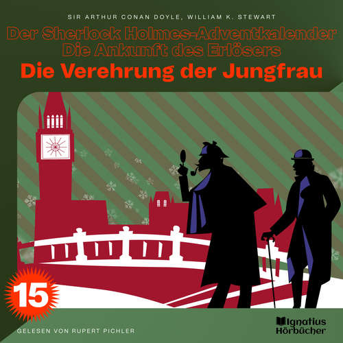 Hoerbuch Die Verehrung der Jungfrau (Der Sherlock Holmes-Adventkalender - Die Ankunft des Erlösers, Folge 15) - Sir Arthur Conan Doyle - Rupert Pichler