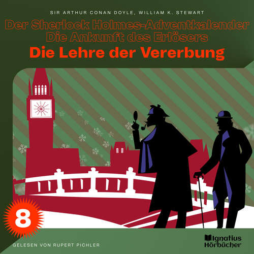 Hoerbuch Die Lehre der Vererbung (Der Sherlock Holmes-Adventkalender - Die Ankunft des Erlösers, Folge 8) - Sir Arthur Conan Doyle - Rupert Pichler