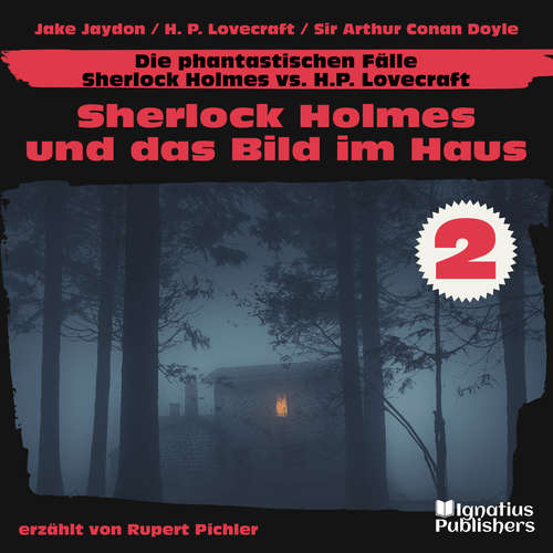 Hoerbuch Sherlock Holmes und das Bild im Haus (Die phantastischen Fälle - Sherlock Holmes vs. H. P. Lovecraft, Folge 2) - Jake Jaydon - Rupert Pichler