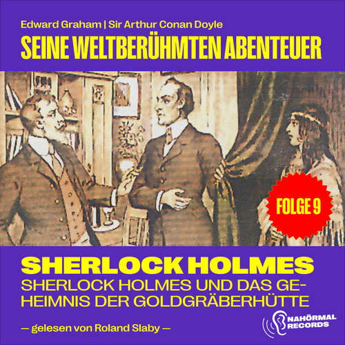 Hoerbuch Sherlock Holmes und das Geheimnis der Goldgräberhütte (Seine weltberühmten Abenteuer, Folge 9) - Sir Arthur Conan Doyle - Roland Slaby