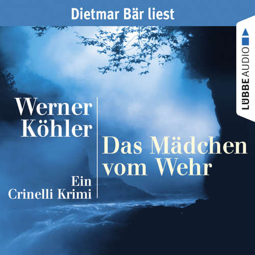 Hoerbuch Das Mädchen vom Wehr - Ein Crinelli Krimi - Werner Köhler - Dietmar Bär