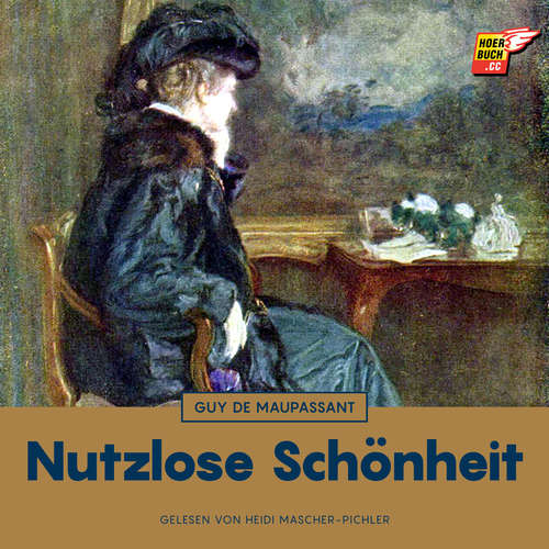 Hoerbuch Nutzlose Schönheit - Guy De Maupassant - Heidi Mascher-Pichler