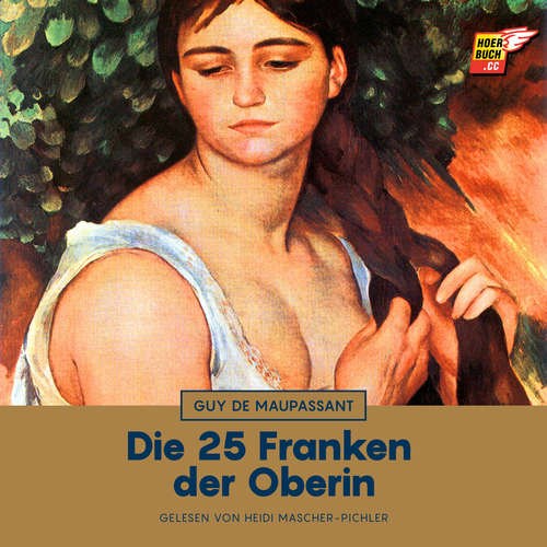 Hoerbuch Die 25 Franken der Oberin - Guy De Maupassant - Heidi Mascher-Pichler