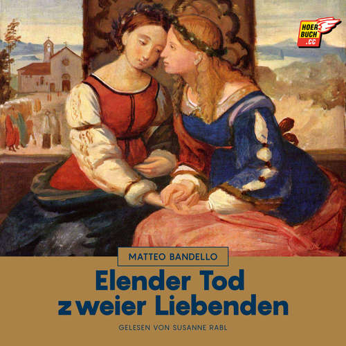 Hoerbuch Elender Tod zweier Liebenden - Matteo Bandello - Susanne Rabl