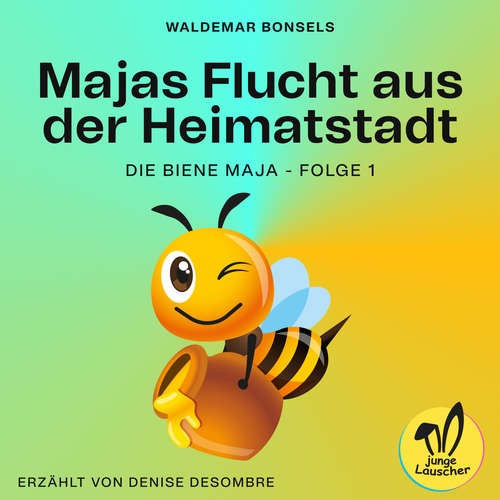 Hoerbuch Majas Flucht aus der Heimatstadt (Die Biene Maja, Folge 1) - Waldemar Bonsels - Denise Desombre