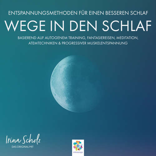 Hoerbuch Wege in den Schlaf * Entspannungsmethoden für einen besseren Schlaf * Zuhören / Mitmachen / Einschlafen - minddrops - Irina Scholz