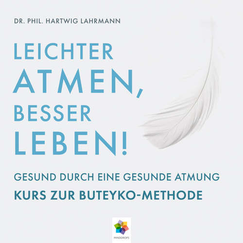 Hoerbuch Leichter Atmen, besser leben * Gesund durch eine gesunde Atmung - Kurs zur Buteyko Methode - Dr. phil. Hartwig Lahrmann - Thomas Küchler