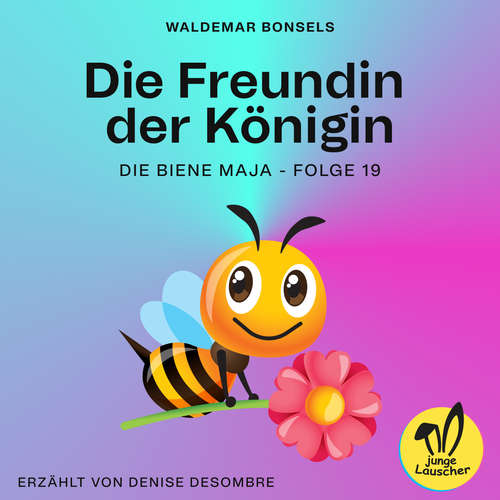 Hoerbuch Die Freundin der Königin (Die Biene Maja, Folge 19) - Waldemar Bonsels - Denise Desombre